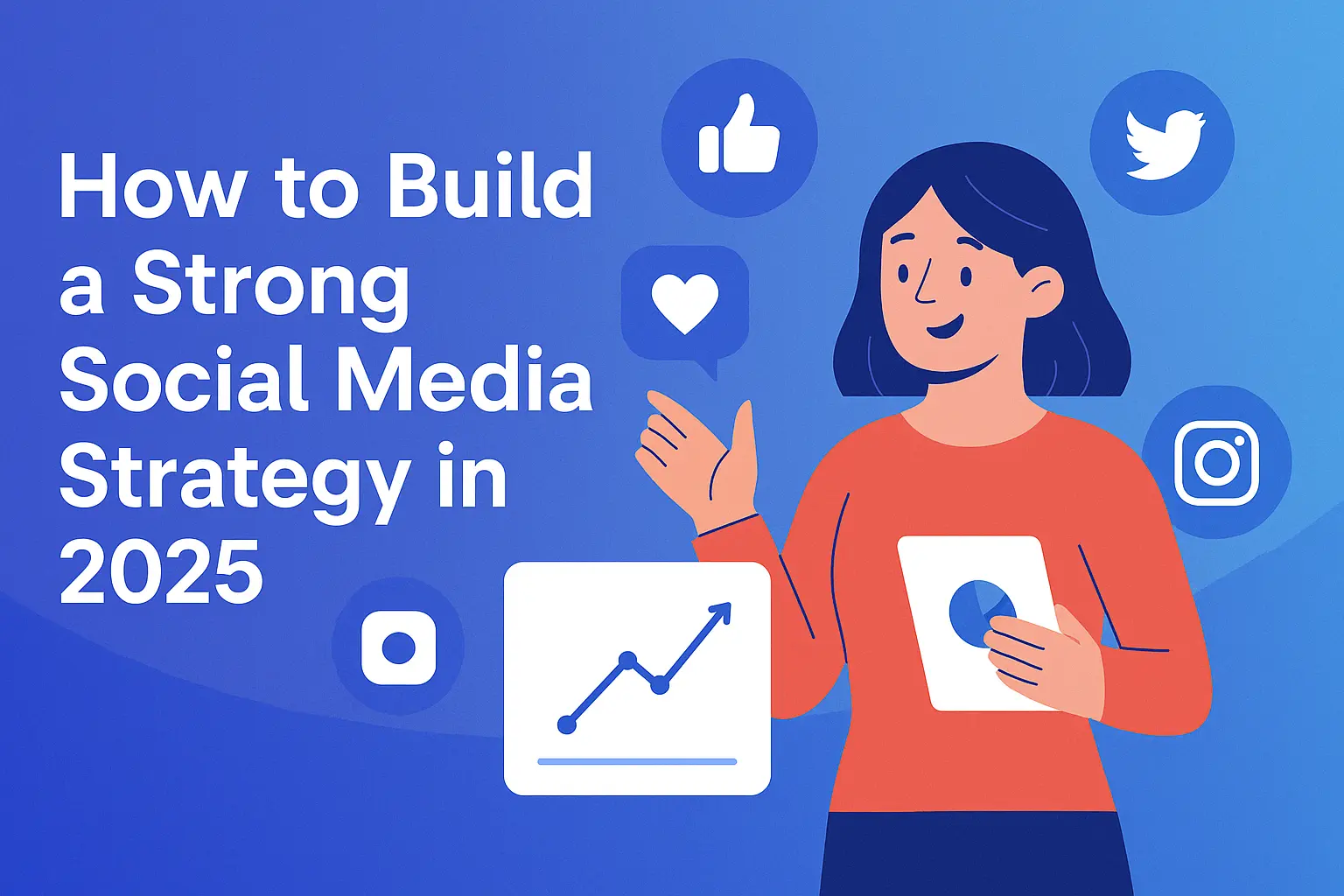 How to Build a Strong Social Media Strategy